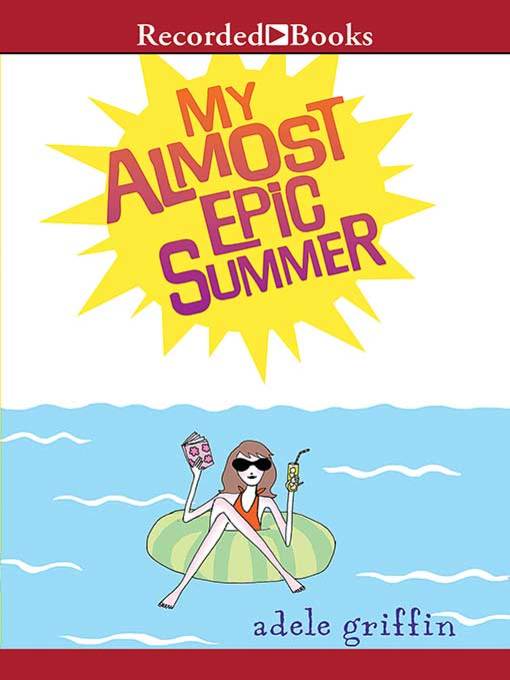 Title details for My Almost Epic Summer by Adele Griffin - Wait list